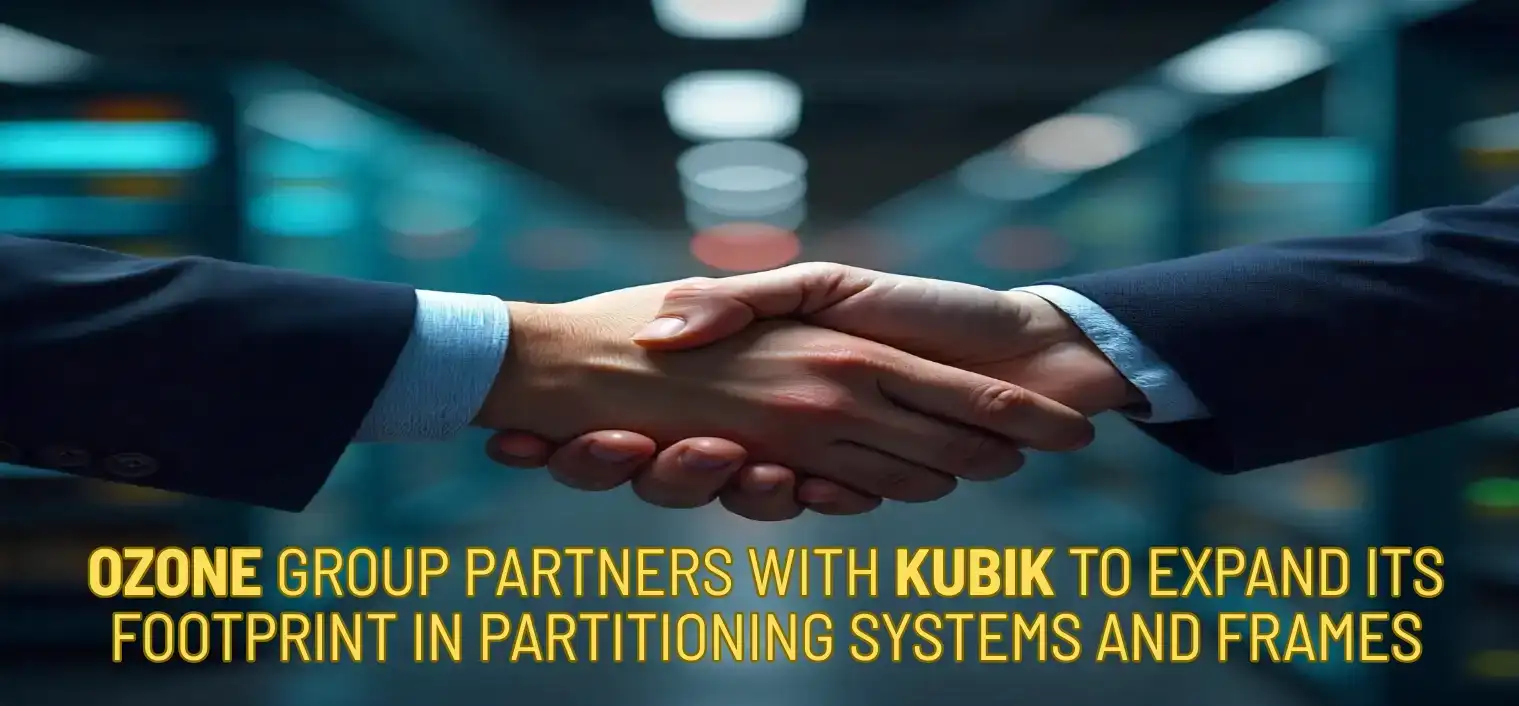 Ozone Group Partners With Kubik To Expand Its Footprint In Partitioning Systems And Frames
